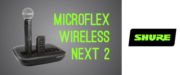 Shure представляет Microflex ® Wireless neXt 2