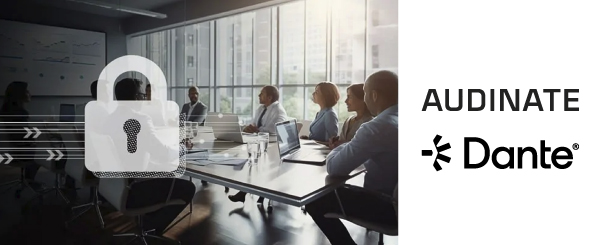 Dante добавляет шифрование мультимедиа, улучшая безопасность Dante AV-over-IP