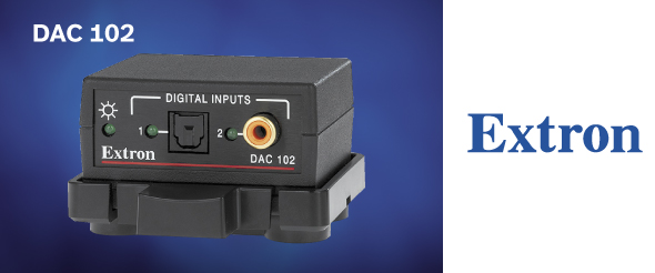 Встречайте Extron DAC 102 – двухканальный цифро-аналоговый преобразователь аудио